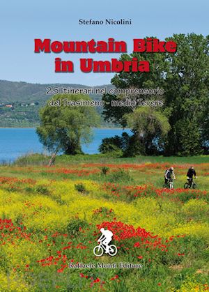 nicolini stefano - mountain bike in umbria. 25 itinerari nel comprensorio del trasimeno-medio tever