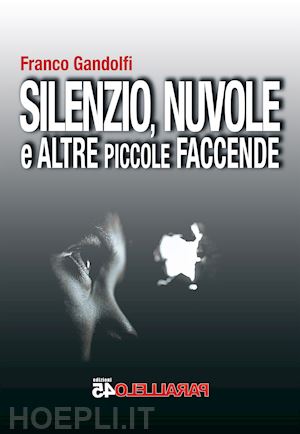 gandolfi franco - silenzio, nuvole e altre piccole faccende