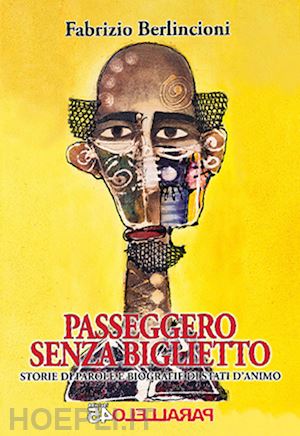 berlincioni fabrizio - passeggero senza biglietto. storie di parole e biografie di stati d'animo