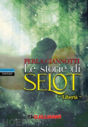 giannotti perla - le storie di selot. libertà