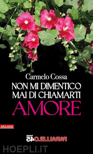 cossa carmelo; filios f. (curatore) - non mi dimentico mai di chiamarti amore