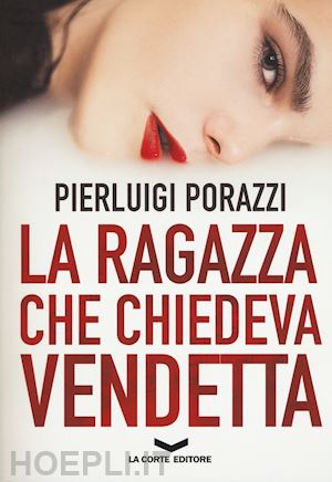 porazzi pierluigi - la ragazza che chiedeva vendetta