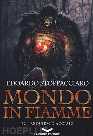 stoppacciaro edoardo - requiem d'acciaio. mondo in fiamme. vol. 2