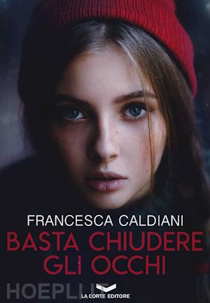 caldiani francesca - basta chiudere gli occhi