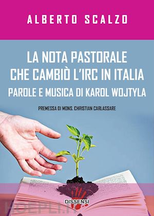 scalzo alberto - la nota pastorale che cambiò l'irc in italia. parole e musica di karol wojtyla