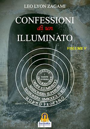 zagami leo lyon - confessioni di un illuminato. vol. 5: rituali e insegnamenti segreti del sistema