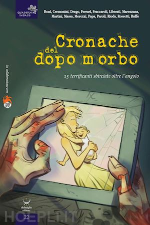 delmiglio e.(curatore) - cronache del dopo morbo. 15 terrificanti sbirciate oltre l'angolo