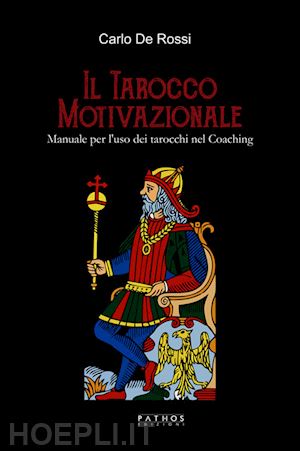 de rossi carlo - il tarocco motivazionale. manuale per l'uso dei tarocchi nel coaching