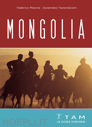 pistone federico; tserendulam tserendorj - mongolia. le guide turchesi