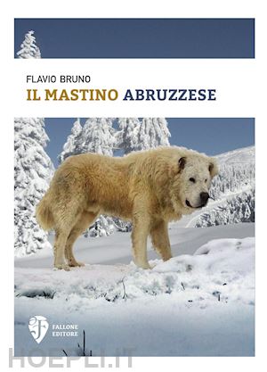 bruno flavio - il mastino abruzzese