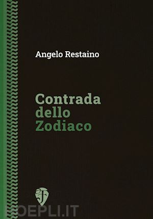 restaino angelo - contrada dello zodiaco. ediz. integrale