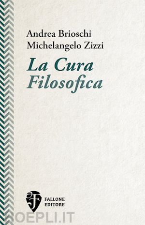 brioschi andrea; zizzi michelangelo - la cura filosofica