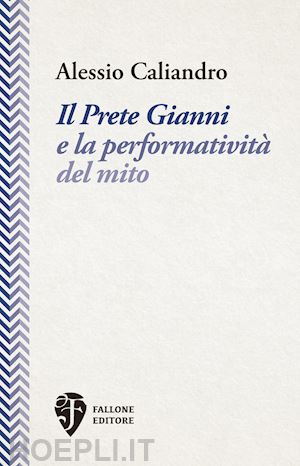 caliandro alessio - il prete gianni e la performatività del mito