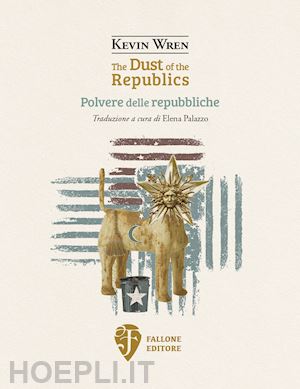 wren kevin - the dust of the republics-polvere delle repubbliche. ediz. bilingue