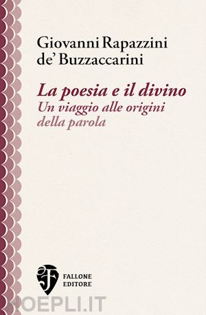 rapazzini de' buzzaccarini giovanni - la poesia e il divino. un viaggio alle origini della parola