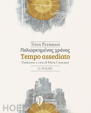 patrikios titos; caracausi m. (curatore) - tempo assediato. ediz. italiana e greca