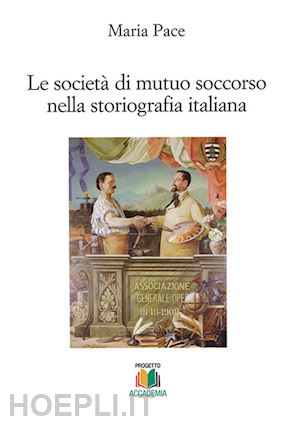 pace maria - le società di mutuo soccorso nella storiografia italiana