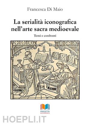 di maio francesca - la serialita' iconografica nell'arte sacra medioevale. temi e confronti