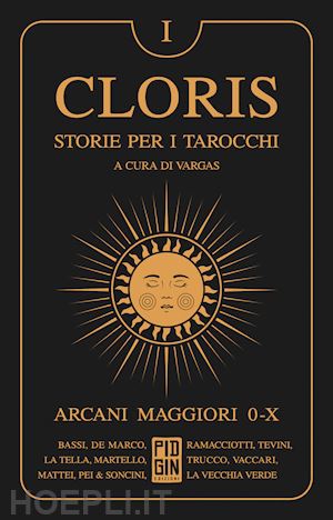 vargas (curatore) - cloris. storie per i tarocchi. vol. 1: arcani maggiori 0-x