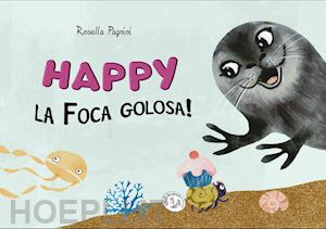 pagnini rosella - happy la foca golosa! ediz. a caratteri grandi