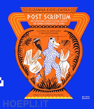 kisielewska zuzanna - post scriptum. 100 espressioni latine (e alcune greche) che hanno attraversato l