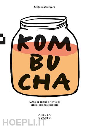 zamboni stefano - kombucha. l'antico tonico orientale: storia, scienza e ricette