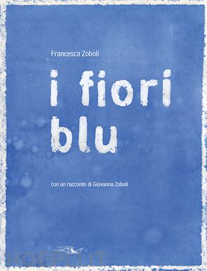 zoboli francesca - i fiori blu