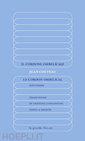 cocteau jean - il cordone ombelicale-le cordon ombilical. souvenirs. ediz. integrale