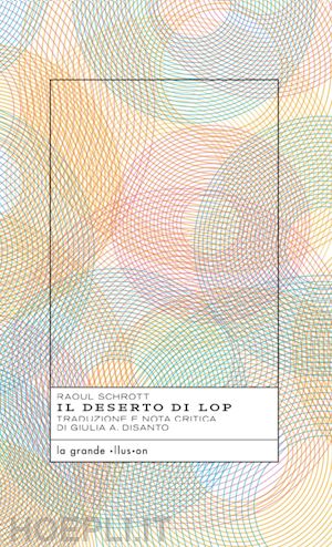 schrott raoul; disanto g. a. (curatore) - il deserto di lop