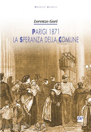 gori lorenzo - parigi 1871, la speranza della comune