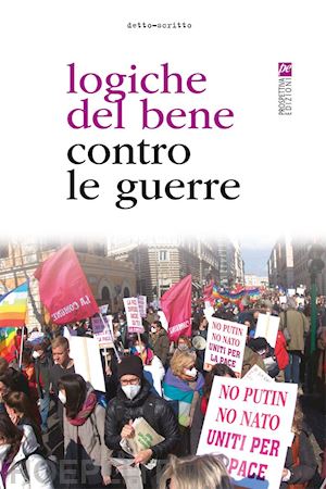 vitellozzi f. (curatore) - logiche del bene contro le guerre