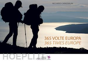 carnovalini riccardo - 365 volte europa. fotoracconto di 1 anno sempre a piedi attraverso 22 nazioni-365 times europe. a photographic story of 1 year, always on foot, across 22 nations. ediz. illustrata