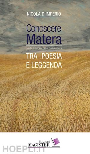 d'imperio nicola - conoscere matera. capitale europea della cultura nel 2019. tra poesia e leggenda. ediz. a caratteri grandi