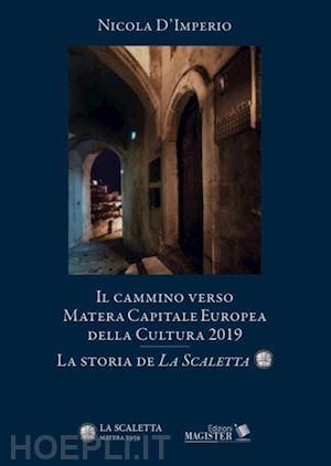 d'imperio nicola - il cammino verso matera. capitale europea della cultura nel 2019. la storia de «la scaletta»