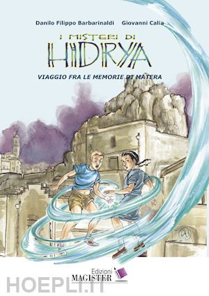 barbarinaldi danilo filippo; calia giovanni - i misteri di hidrya. viaggio fra le memorie di matera