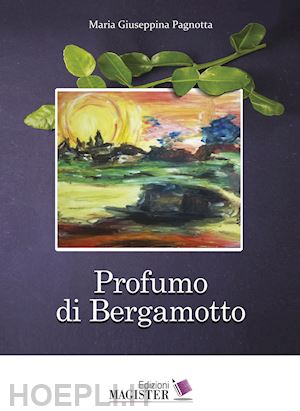 pagnotta maria giuseppina - profumo di bergamotto