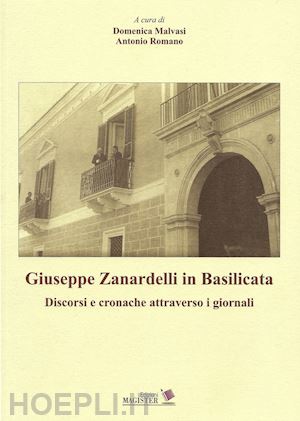 malvasi d. v.(curatore); romano a.(curatore) - giuseppe zanardelli in basilicata. discorsi e cronache attraverso i giornali