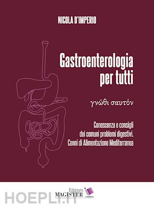 d'imperio nicola - gastroenterologia per tutti. conoscenza e consigli dei comuni problemi digestivi. cenni di alimentazione mediterranea. vol. 1