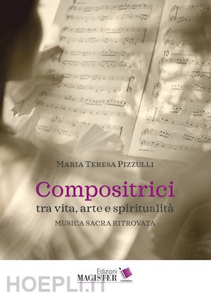 pizzulli maria teresa - compositrici tra vita, arte e spiritualità. musica sacra ritrovata