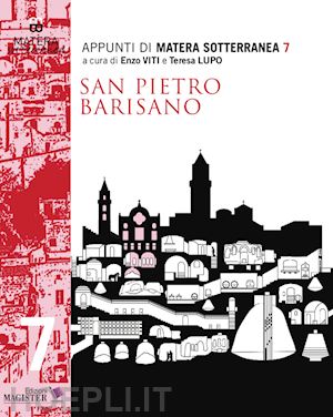 viti e.(curatore); lupo t.(curatore) - appunti di matera sotterranea. vol. 7: san pietro barisano. san pietro de veteribus