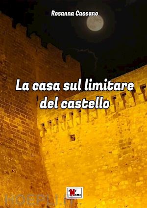 cassano rosanna - la casa sul limitare del castello. nuova ediz.