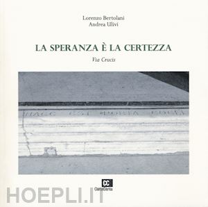 bertolani lorenzo - la speranza è la certezza. via crucis