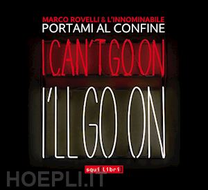 rovelli marco; l'innominabile - portami al confine. i can't go on i'll go on. con cd-audio