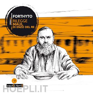 perrone l.(curatore); quaranta v.(curatore) - forthyto rilegge maul di enzo del re. con cd-audio