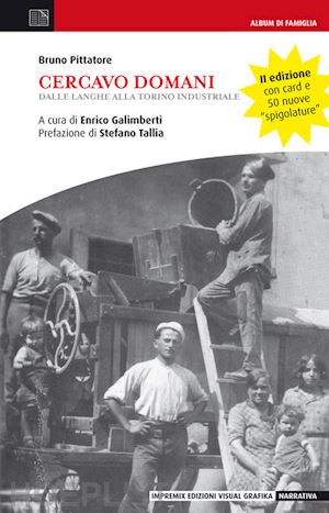 pittatore bruno; galimberti e. (curatore) - cercavo domani. dalle langhe alla torino industriale + card usb