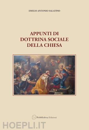 salatino emilio antonio - appunti di dottrina sociale della chiesa