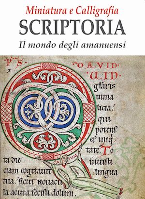 fioravanti f. (curatore) - miniatura e calligrafia scriptoria. il mondo degli amanuensi