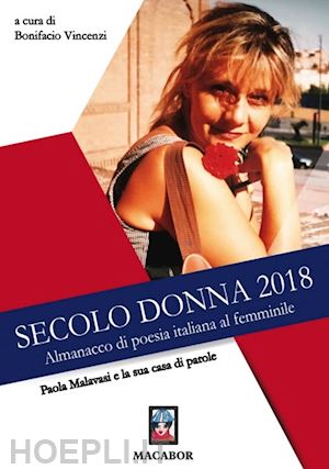 vincenzi b. (curatore) - paola malavasi e la sua casa di parole. secolo donna 2018. almanacco di poesia i