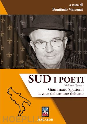 vincenzi b.(curatore) - sud. i poeti. vol. 4: giammario sgattoni: la voce del cantore delicato