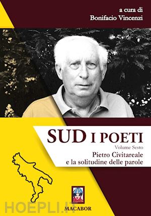 vincenzi b.(curatore) - sud. i poeti. vol. 6: pietro civitareale e la solitudine delle parole